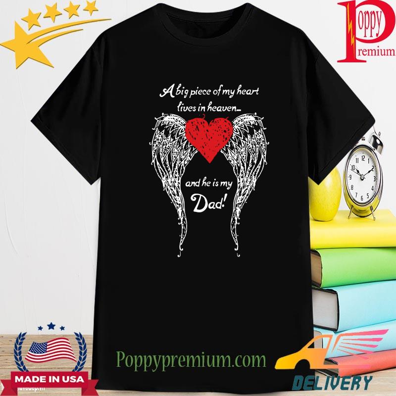 A big piece of my heart lives in heaven and he is my dad wing shirt