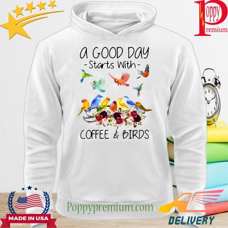 A good day starts with coffee and Birds s hoodie
