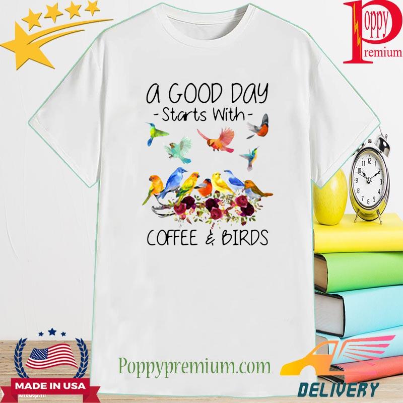 A good day starts with coffee and Birds shirt