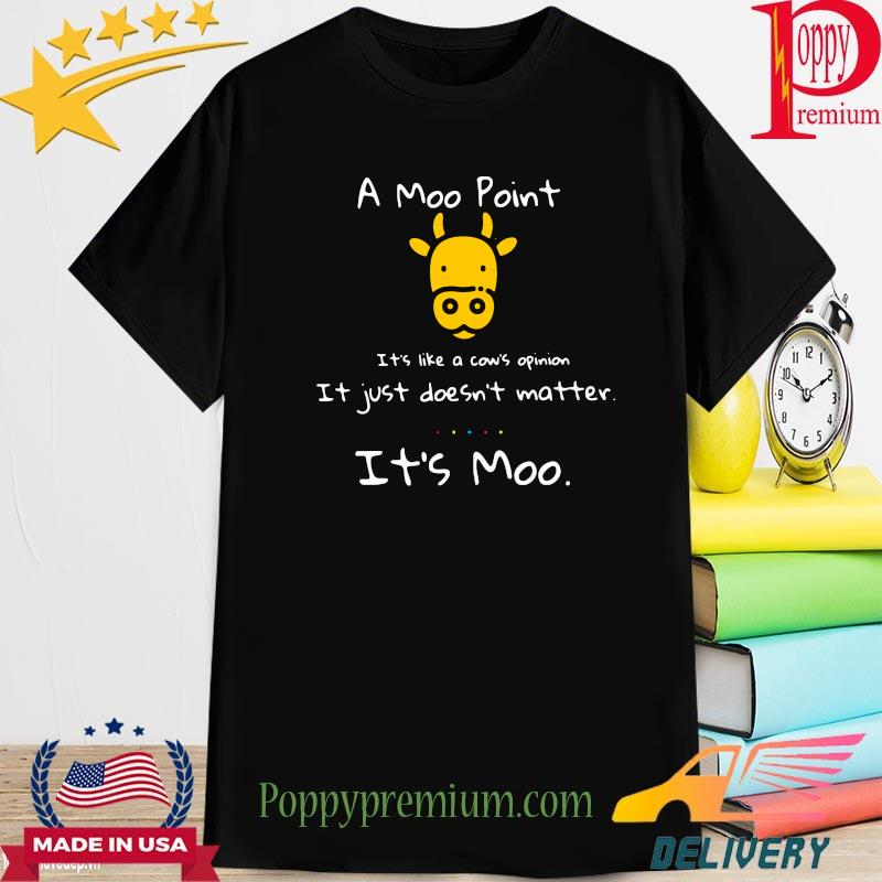 A moo point it's a cow's opinion it just doesn't matter it's moo shirt