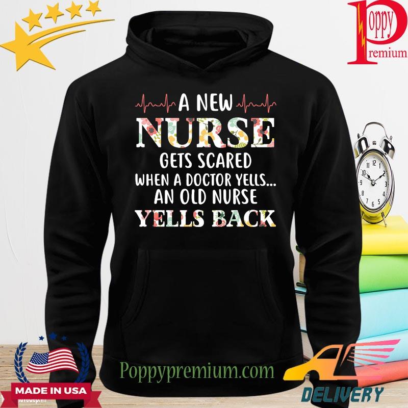 A new Nurse gets scared when a doctor yells an old nurse yells back floral s hoodie