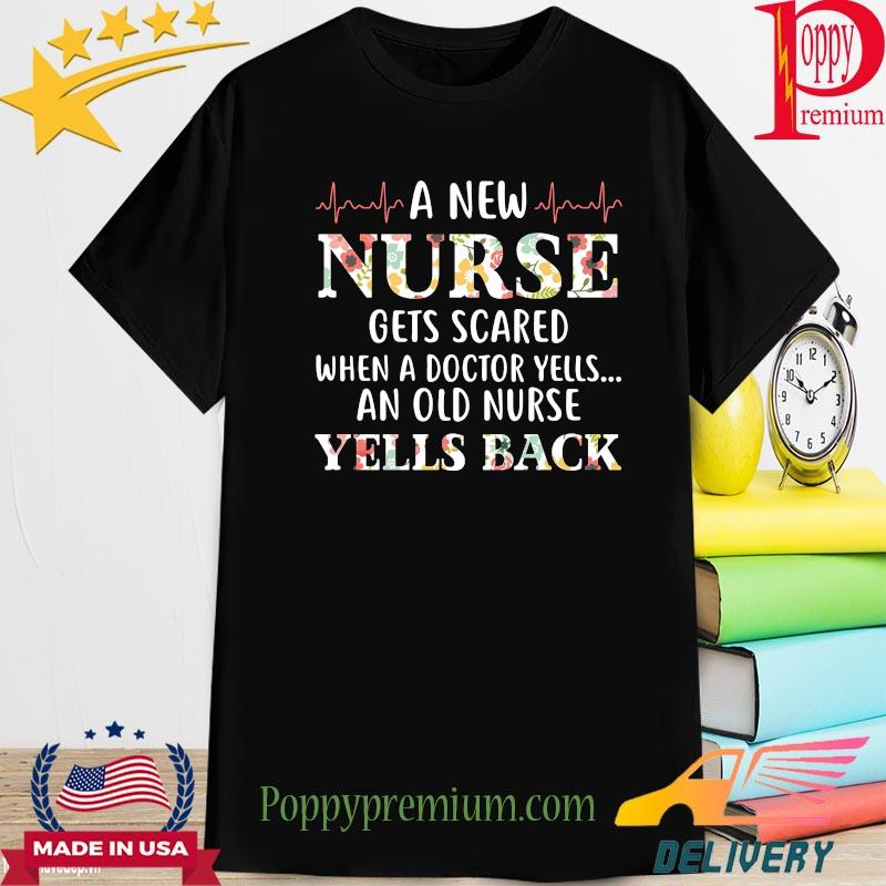 A new Nurse gets scared when a doctor yells an old nurse yells back floral shirt
