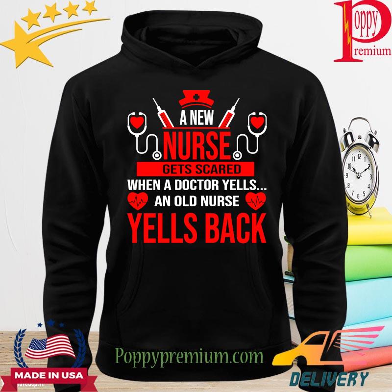 A new Nurse gets scared when a doctor yells an old nurse yells back s hoodie