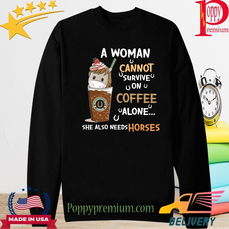 A woman cannot survive on coffe alone she also needs horses s long sleeve