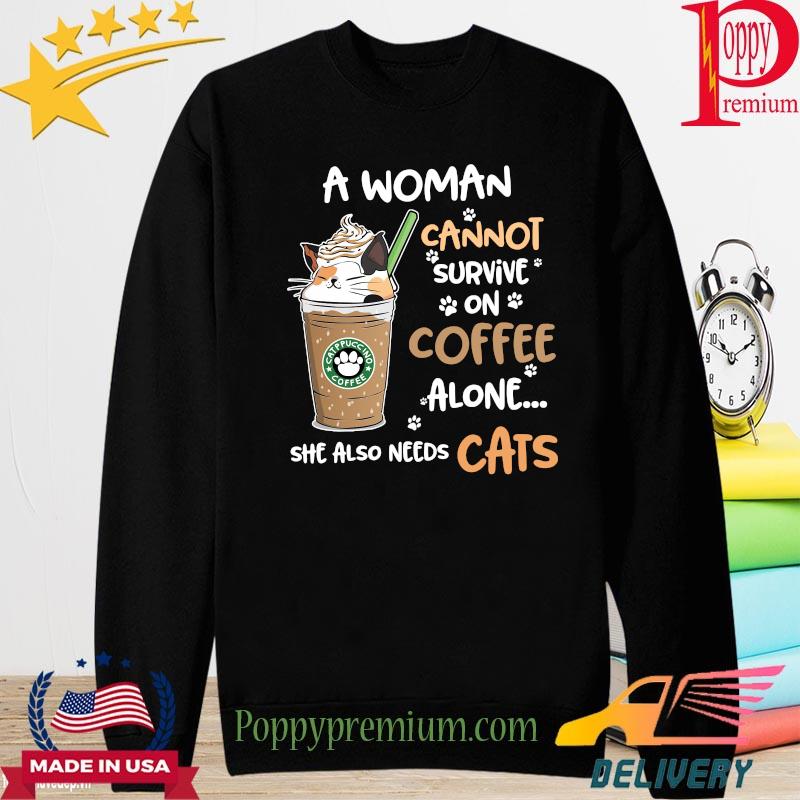 A woman cannot survive on coffee alone she also needs cats s long sleeve