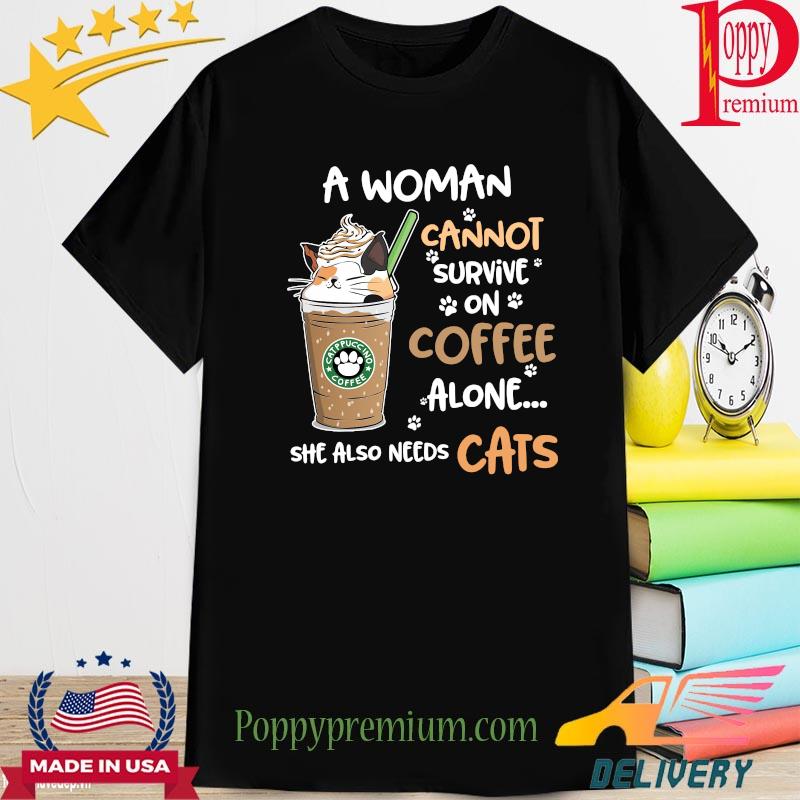 A woman cannot survive on coffee alone she also needs cats shirt