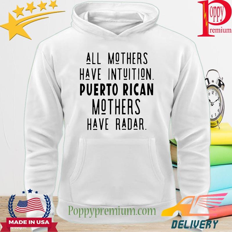 All mothers have intuition Puerto Rican mothers have radar s hoodie