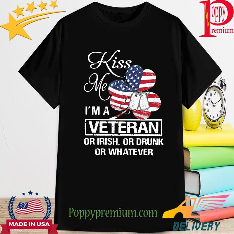 American Flag Irish kiss me I'm a veteran or Irish or Drunk or whatever shirt