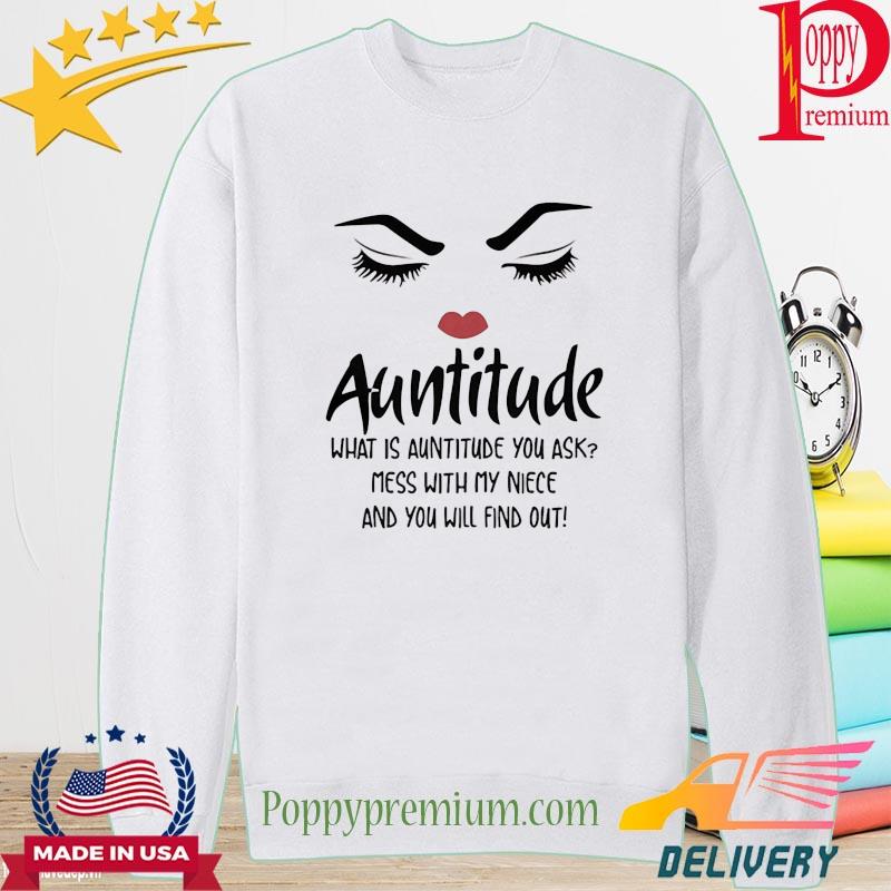 Auntitude what is auntitude you ask mess with my niece and you will find out s long sleeve