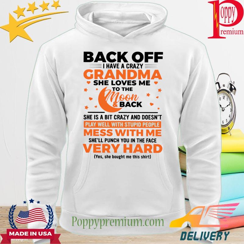 Back off I have Crazy Grandma she loves me to the moon and back she punch you in the face s hoodie
