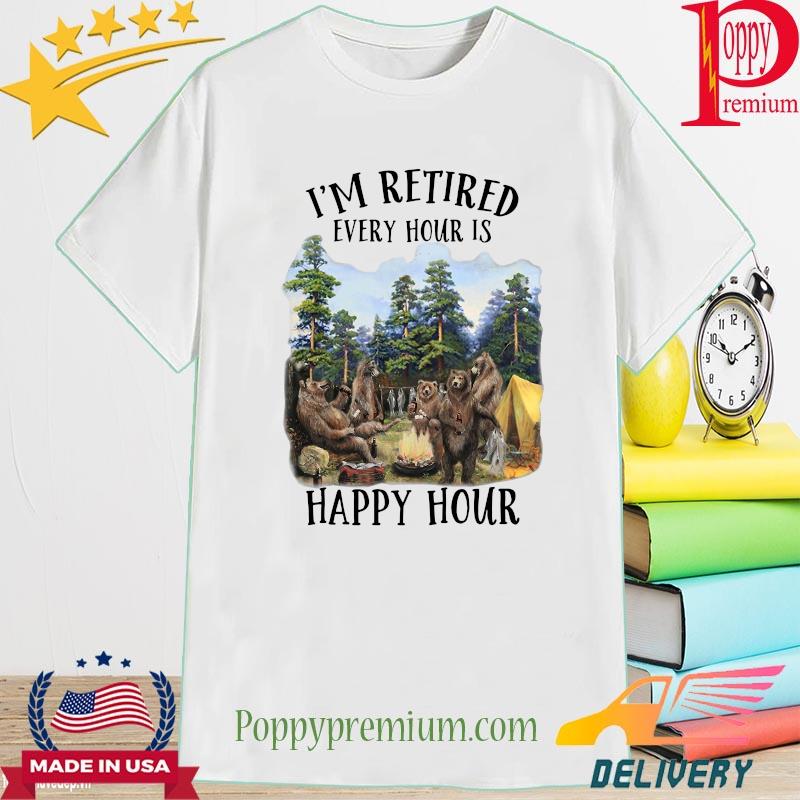 Bears I'm retired every hour is happy hour shirt