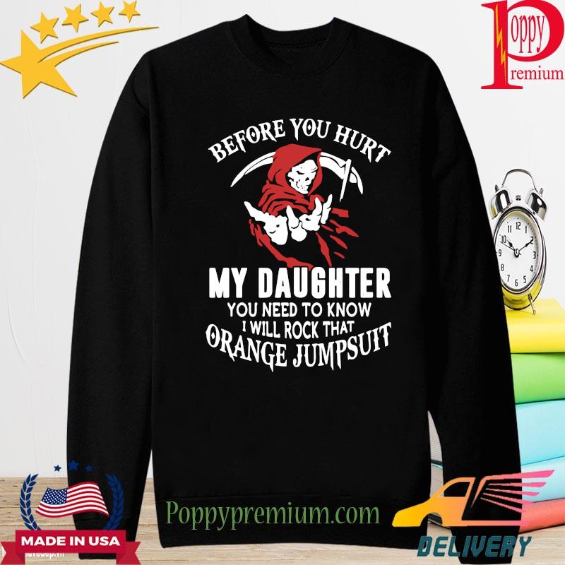 Before you hurt my daughter you need to know I will rock that orange jumpsuit s long sleeve