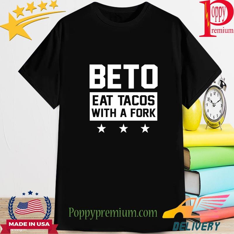 Beto eat Tacos with a fork shirt