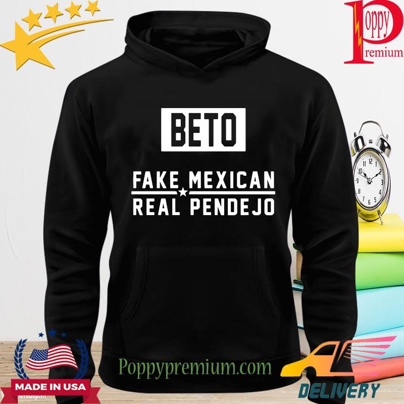 Beto Fake Mexican Real Pendejo Shirt hoodie