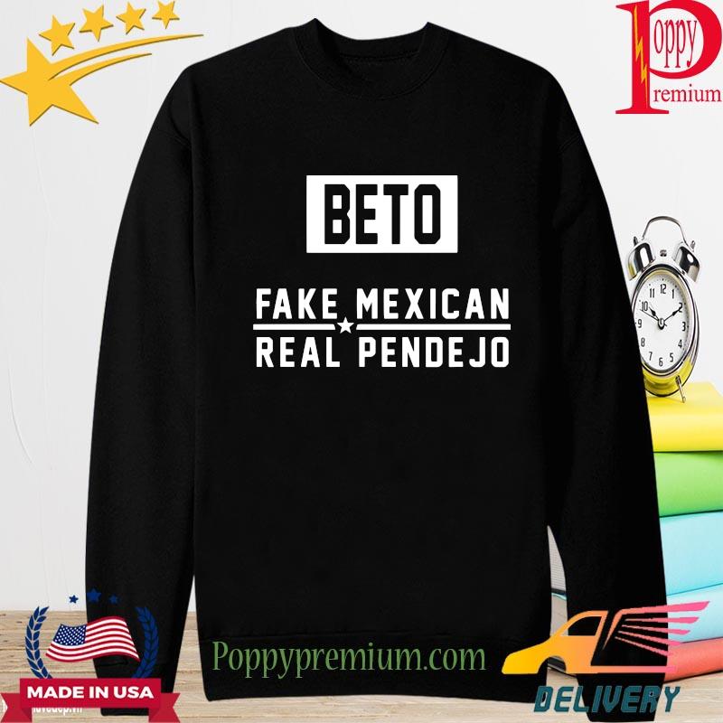 Beto Fake Mexican Real Pendejo Shirt long sleeve