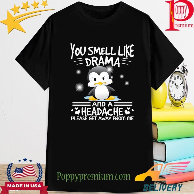 Bird you smell like drama and headache please get away from me shirt