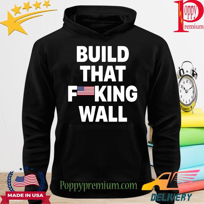 Build that fucking wall USA flag s hoodie