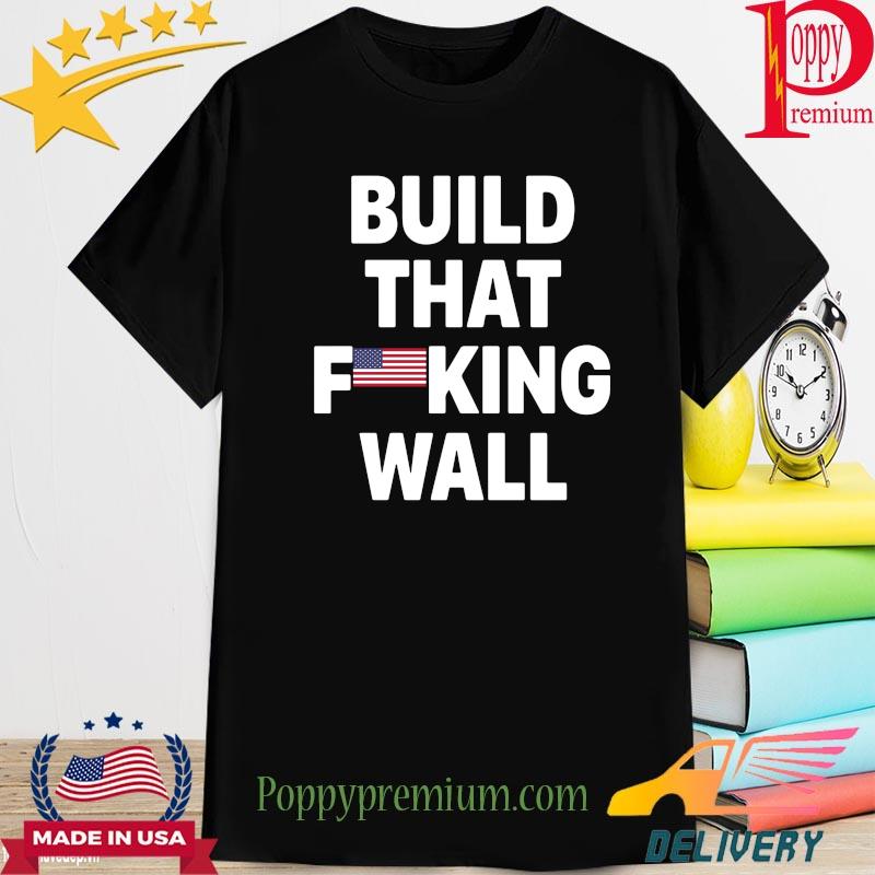 Build that fucking wall USA flag shirt