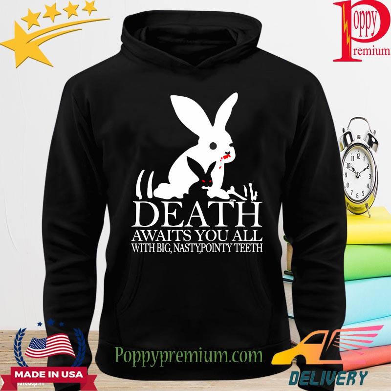 Bunny death awaits you all with big nasty pointy teeth s hoodie