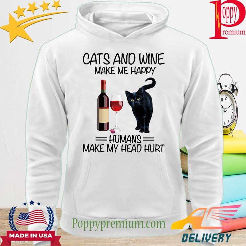 Cats and wine make me happy humans make my head hurt s hoodie