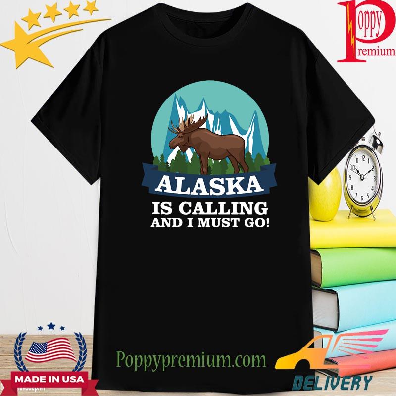 Deer Alaska is calling and I must go shirt