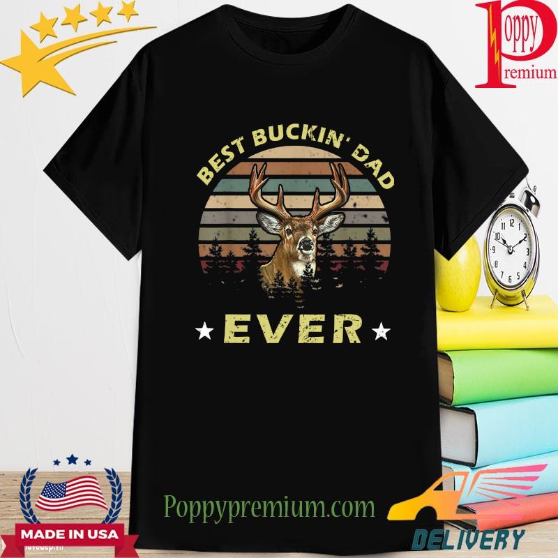 Deer Best buckin' Dad Ever Vintage shirt