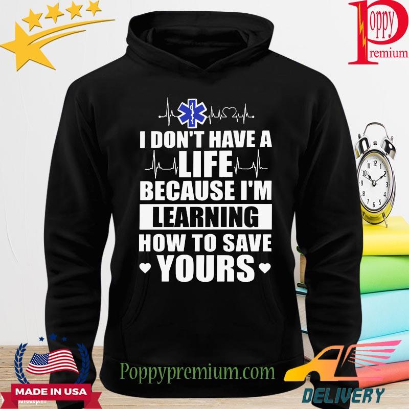 Doctor I don't have a life because I'm learning how to save yours s hoodie