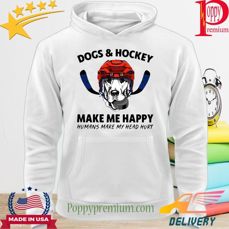 Dogs and hookey make me happy humans make my head hurt s hoodie