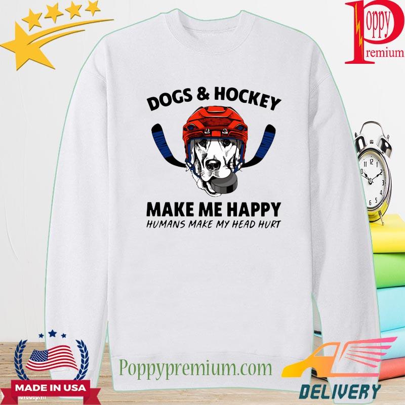 Dogs and hookey make me happy humans make my head hurt s long sleeve