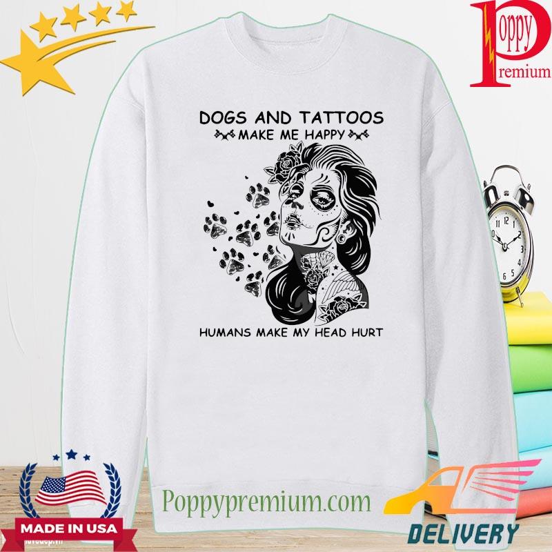 Dogs and tattoos make me happy humans make my head hurt s long sleeve