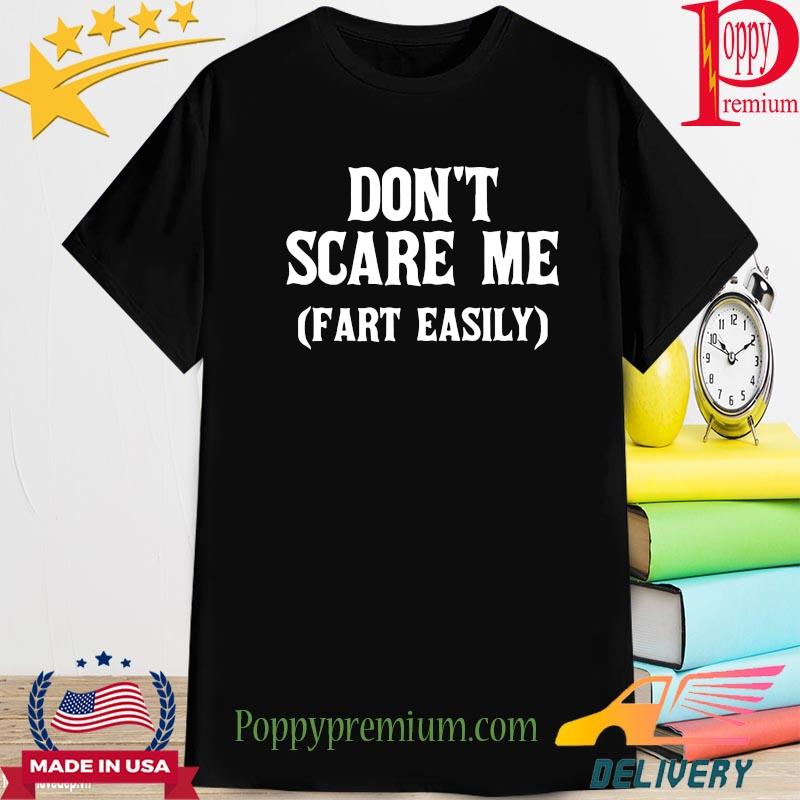 Don't scare me fart easily shirt