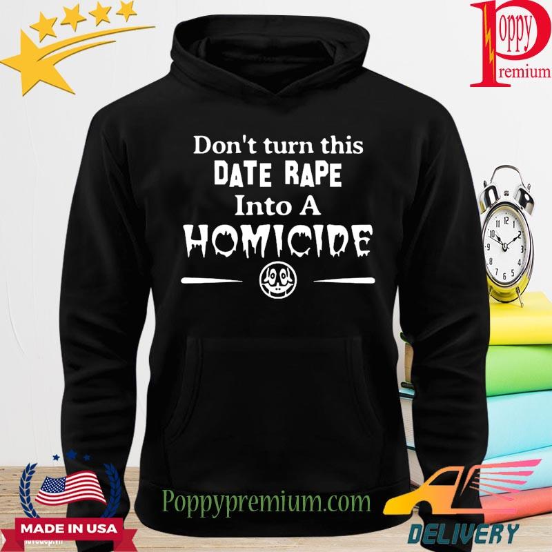Don't turn this date rape into a Homicide s hoodie
