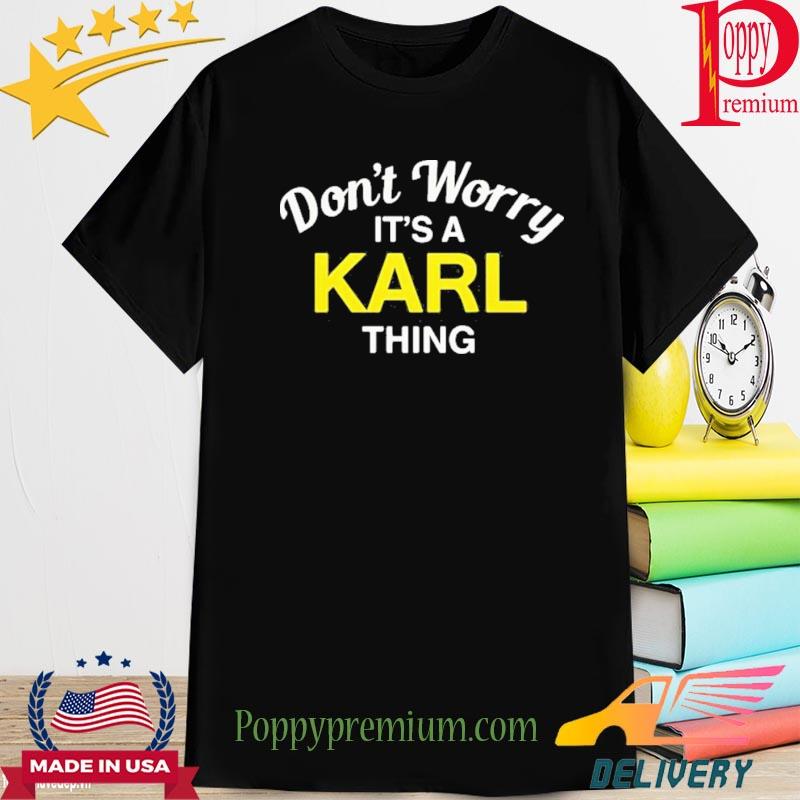 Don't Worry It's A Karl Thing New 2022 Shirt