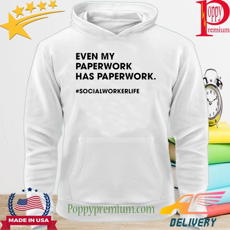Even my paperwork has paperwork social worker life s hoodie
