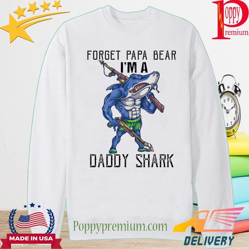Forget Papa Bear I'm a Daddy Shark s long sleeve