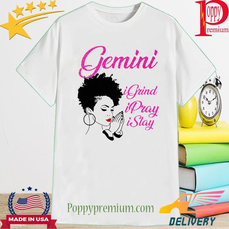 Gemini I Grind I pray I slay shirt