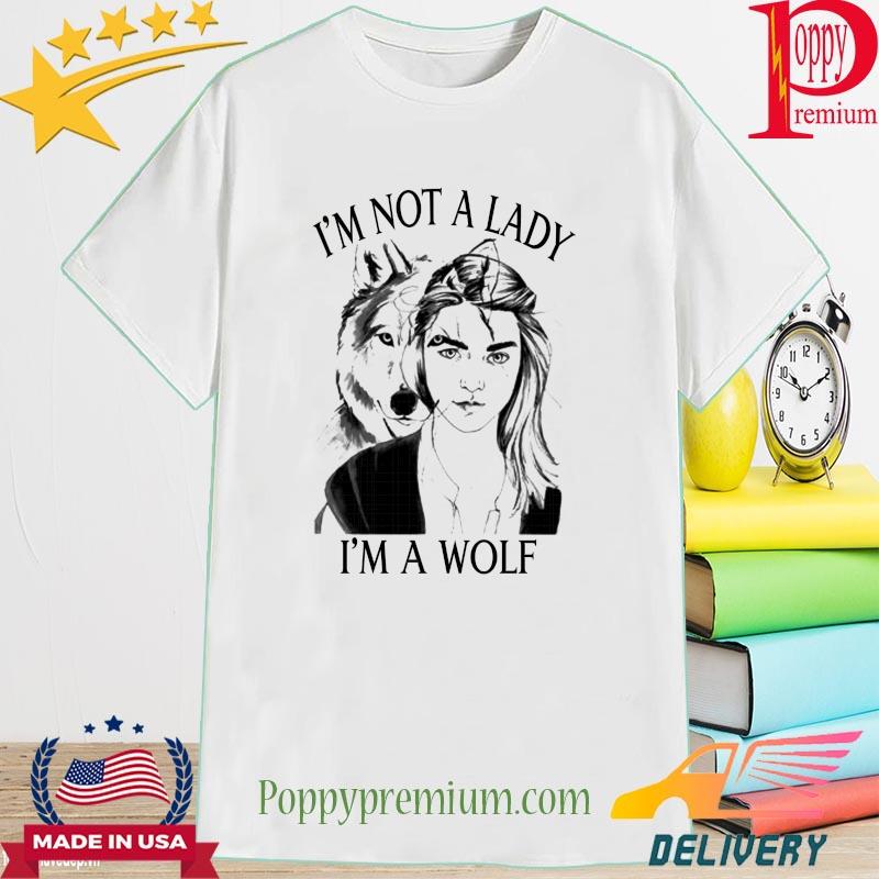 Girl I'm not a lady I'm a wolf shirt