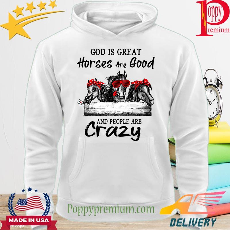 God is great Horses are good and people are crazy s hoodie