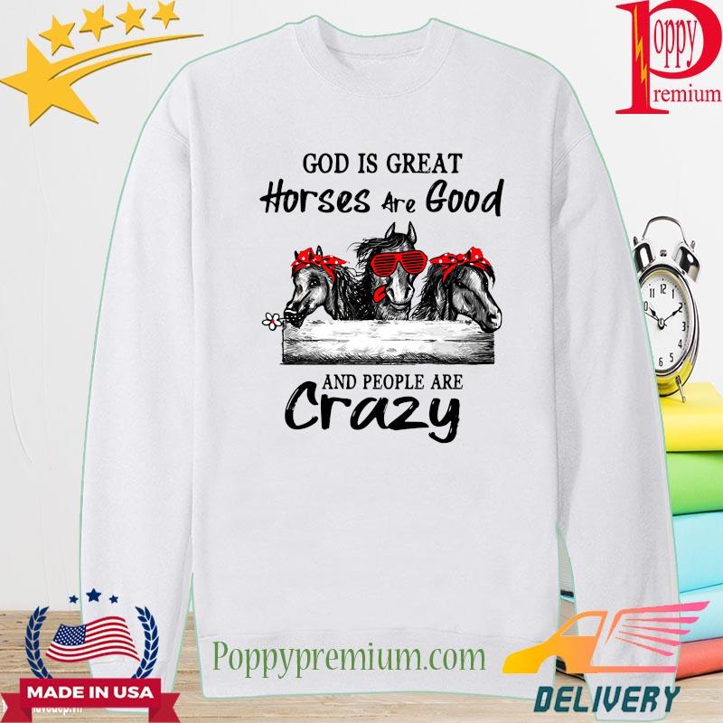 God is great Horses are good and people are crazy s long sleeve