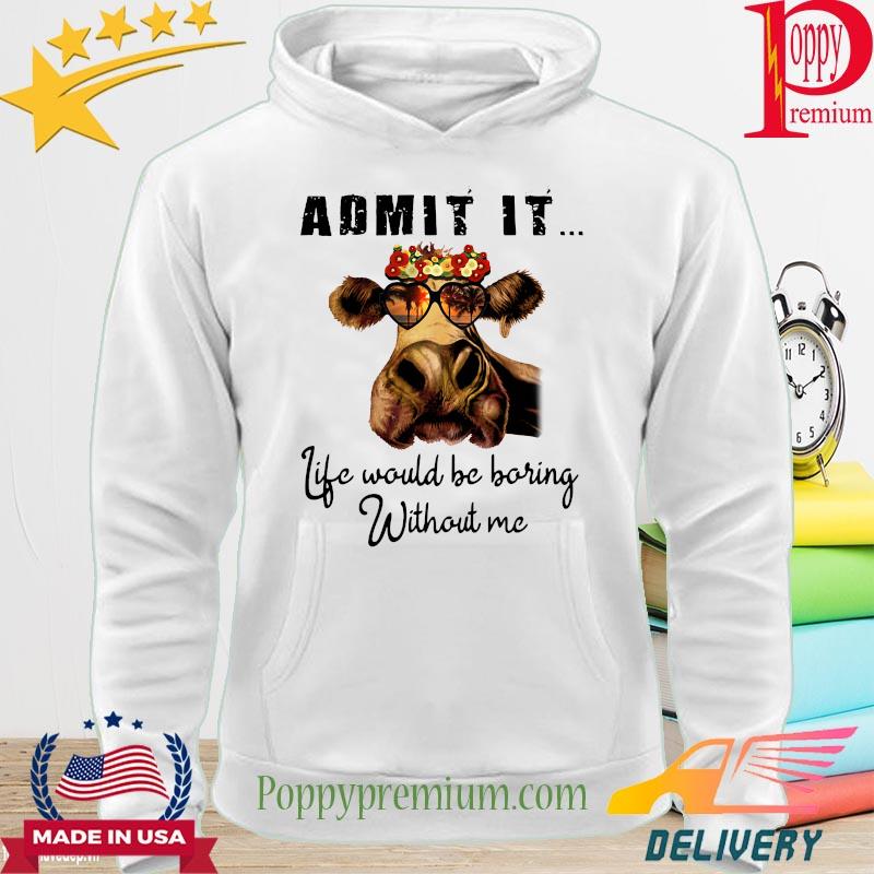 Heifer fashion glass admint it life would be boring with me s hoodie
