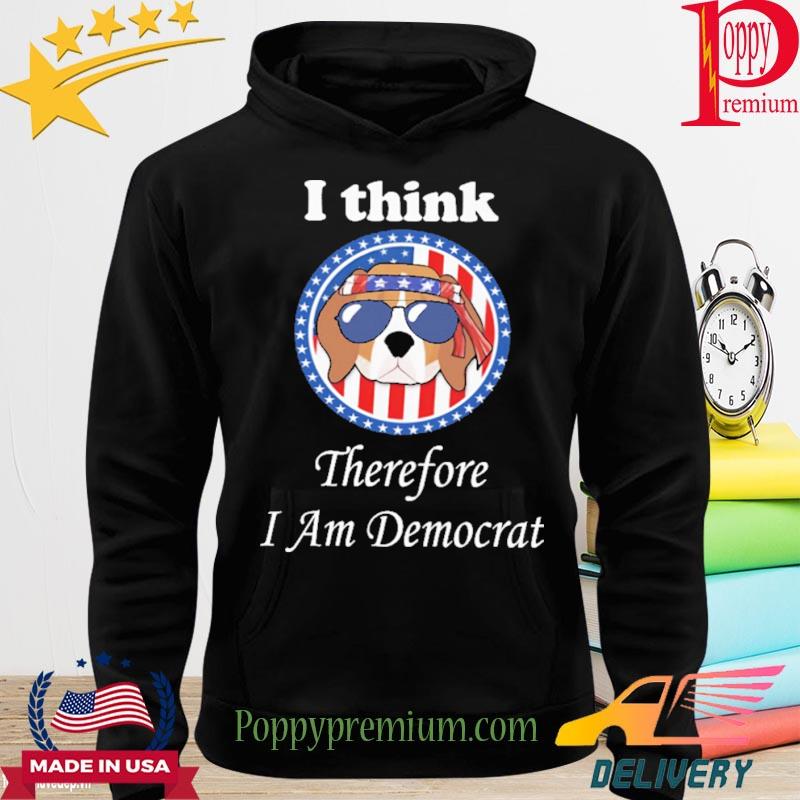 I Think Therefore I Am Democrat New 2022 Shirt hoodie