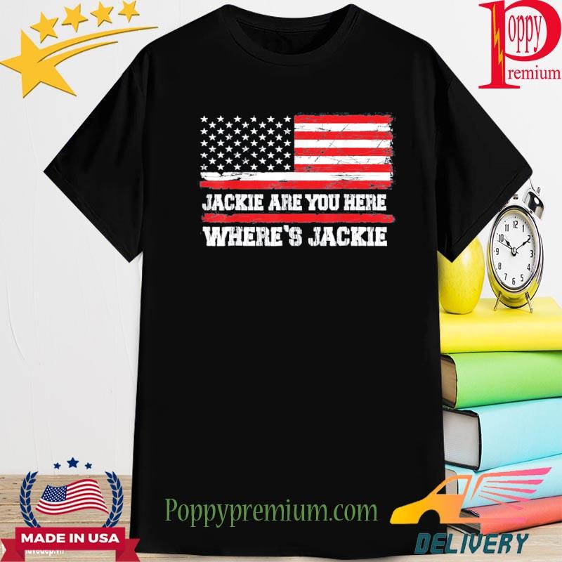 Jackie are You Here Where’s Jackie Biden President FJB Usa Flag New 2022 Shirt