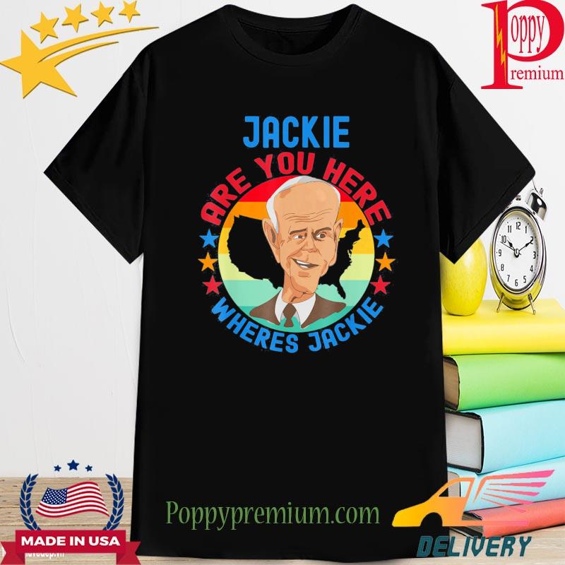 Jackie are You Here Where’s Jackie Biden President let’s Go Brandon New 2022 Shirt