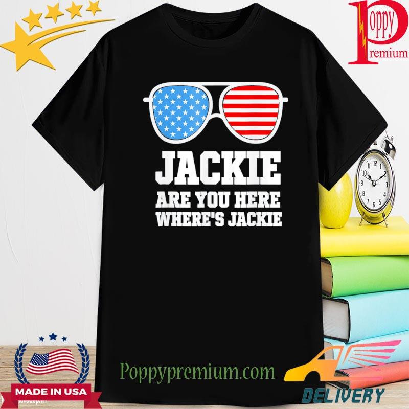 Jackie are You Here Where’s Jackie Biden President Sunglasses Usa Flag New 2022 Shirt