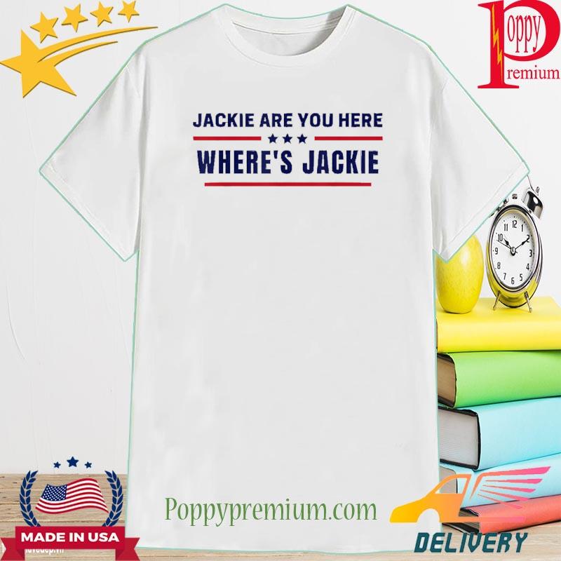 Official Jackie are You Here Where’s Jackie Biden Quote Saying Tee Shirt