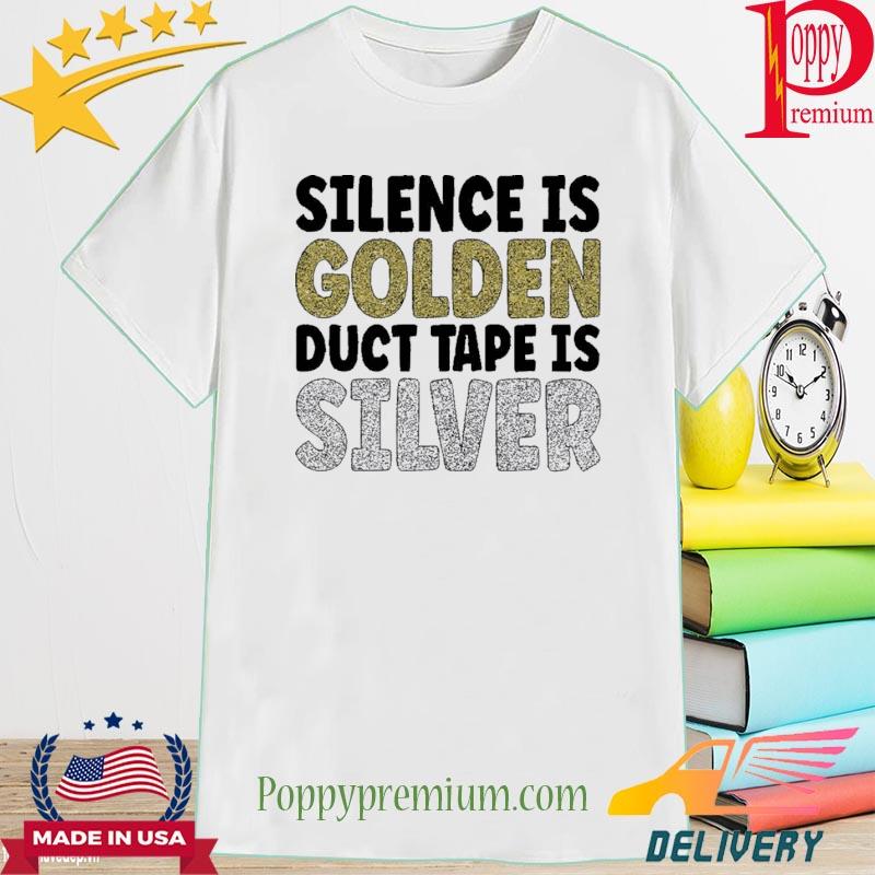 Official Silence is golden duct tape is silver Tee Shirt