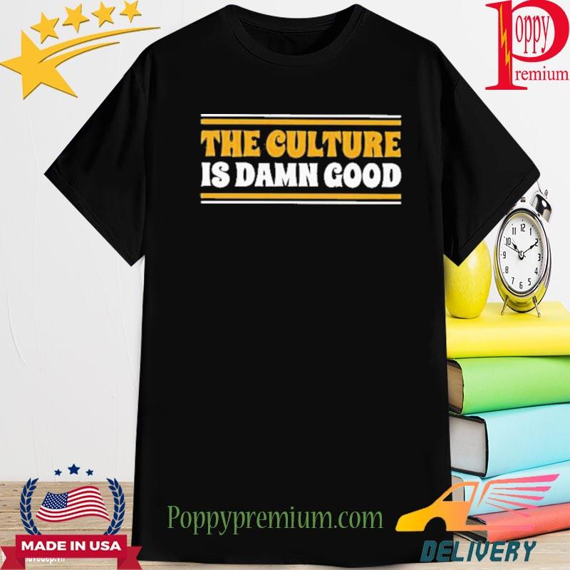 The Culture Is DAMN Good New 2022 Shirt