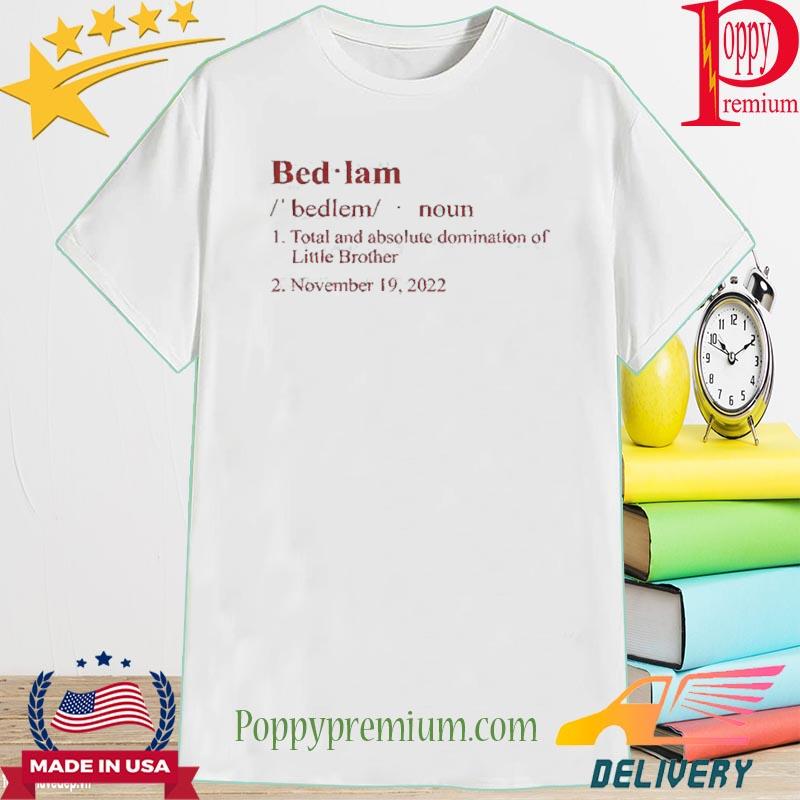 Bedlam Definition Total And Absolute Domination Of Little Brother November 19 2022 Tee Shirt