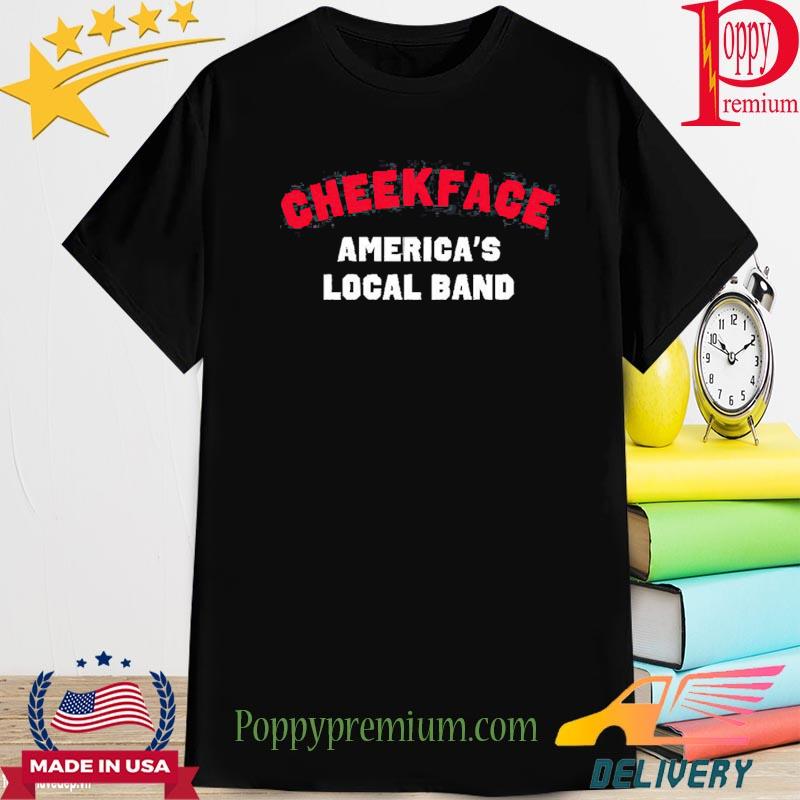 Cheekface America’s Local Band 2022 Shirt