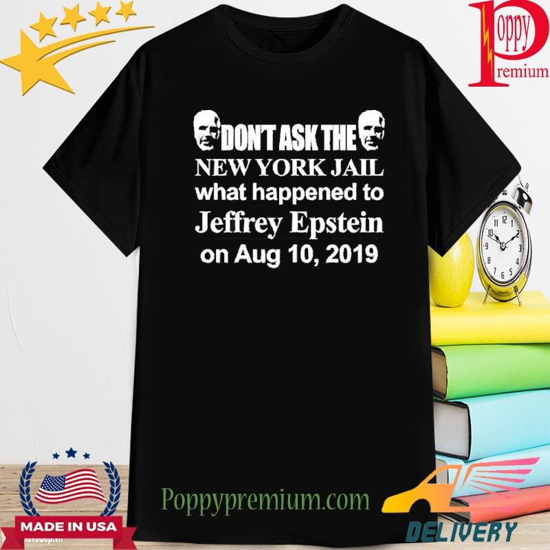Don’t Ask The New York Jail What Happened To Jeffrey Epstein 2022 Shirt
